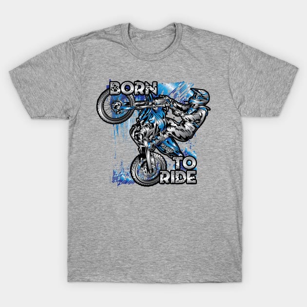 Born To Ride T-Shirt by OffRoadStyles